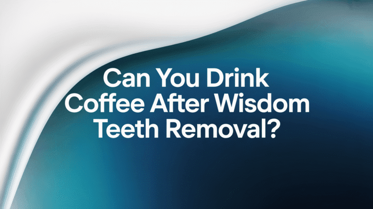 Drink Coffee after wisdom teeth removal